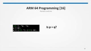 48
ARM 64 Programming [16]
Pointers and ints
Is p = q?
 