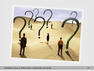 Embedded Linux @ Information Technology Institute 19
 