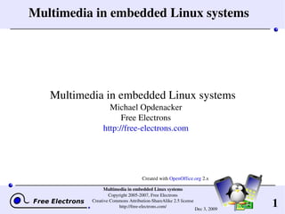 Multimedia in embedded Linux systems ,[object Object],Created with  OpenOffice.org  2.x 