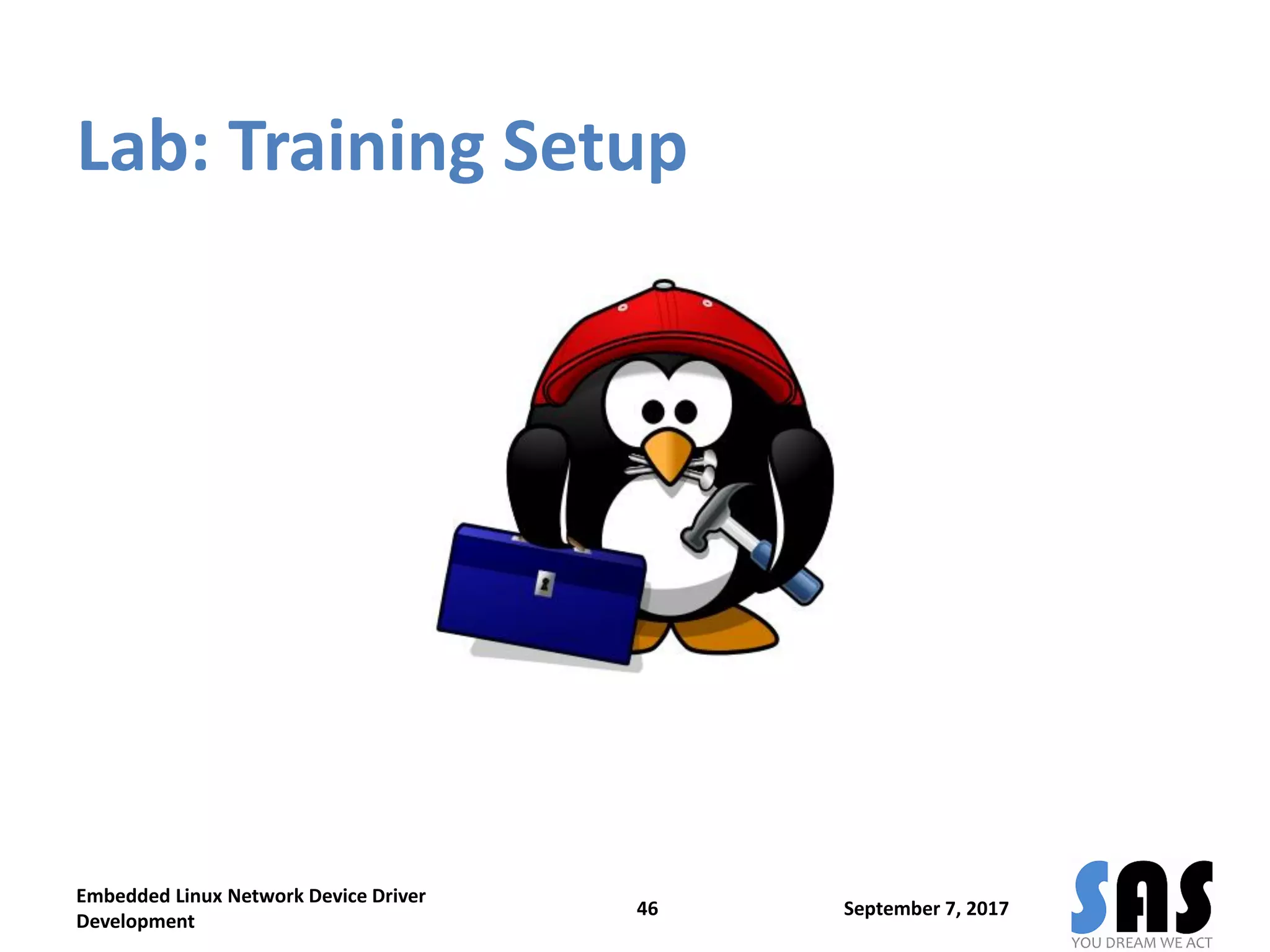 Lab: Training Setup
September 7, 2017
Embedded Linux Network Device Driver
Development
46
 