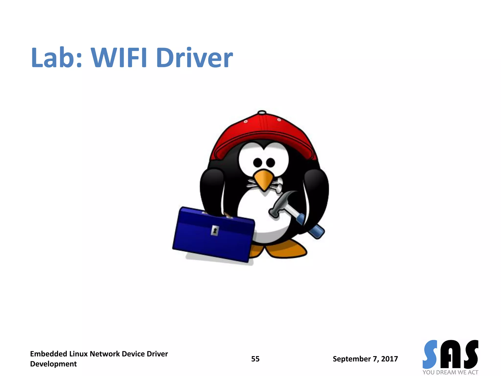 Lab: WIFI Driver
September 7, 2017
Embedded Linux Network Device Driver
Development
55
 