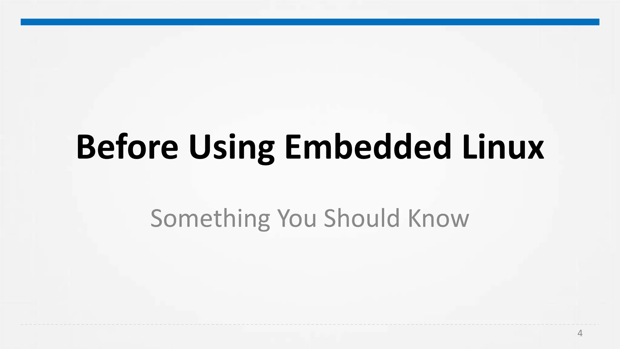 Before Using Embedded Linux
Something You Should Know
4
 