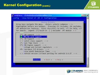 movi.h

(cont.)

Bootloaderu-bootincludemovi.h
#define
#define
#define
#define

MOVI_LAST_BLKPOS
MOVI_BL1_BLKCNT
MOVI_ENV_BLKCNT
MOVI_BL2_BLKCNT

#define MOVI_ZIMAGE_BLKCNT
#define MOVI_BL2_POS
#define MOVI_ROOTFS_BLKCNT

(MOVI_TOTAL_BLKCNT - (eFUSE_SIZE / MOVI_BLKSIZE))
(SS_SIZE / MOVI_BLKSIZE)
(CFG_ENV_SIZE / MOVI_BLKSIZE)
(((PART_ZIMAGE_OFFSET - PART_UBOOT_OFFSET) /
MOVI_BLKSIZE) - MOVI_ENV_BLKCNT)
((PART_ROOTFS_OFFSET - PART_ZIMAGE_OFFSET) /
MOVI_BLKSIZE)
(MOVI_LAST_BLKPOS - MOVI_BL1_BLKCNT –
MOVI_BL2_BLKCNT - MOVI_ENV_BLKCNT)
8 * 1024 * 1024 / MOVI_BLKSIZE
//(PART_SIZE_ROOTFS / MOVI_BLKSIZE)

According to the formulas above, we can easily calculate the exact position of each
segment.
(you can check the following excel file to get more detailed information.)

**refer page 16

 