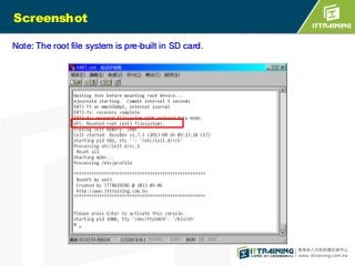Screenshot
Note: The root file system is pre-built in SD card.

 