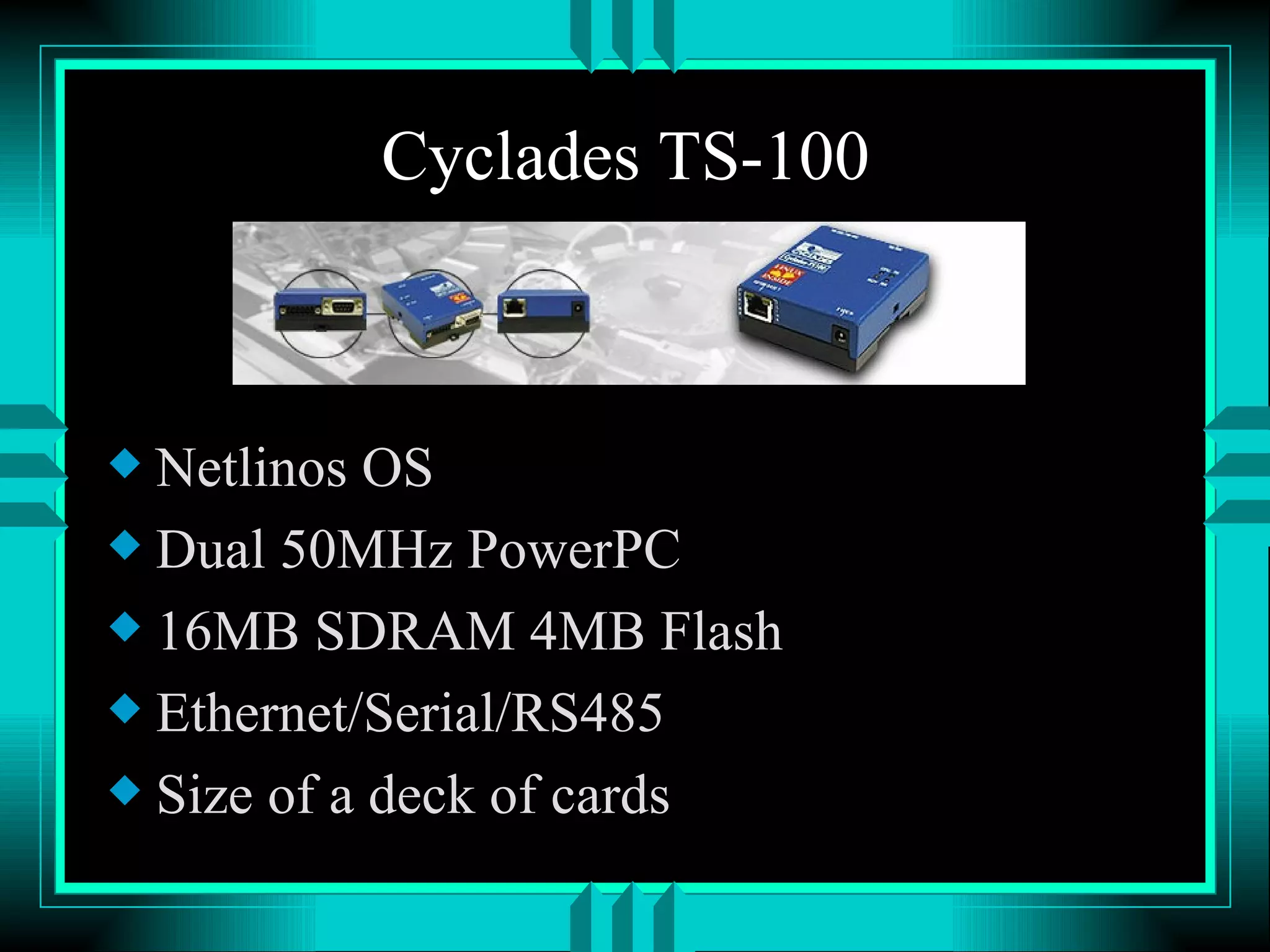 Cyclades TS-100 Netlinos OS Dual 50MHz PowerPC 16MB SDRAM 4MB Flash Ethernet/Serial/RS485 Size of a deck of cards 