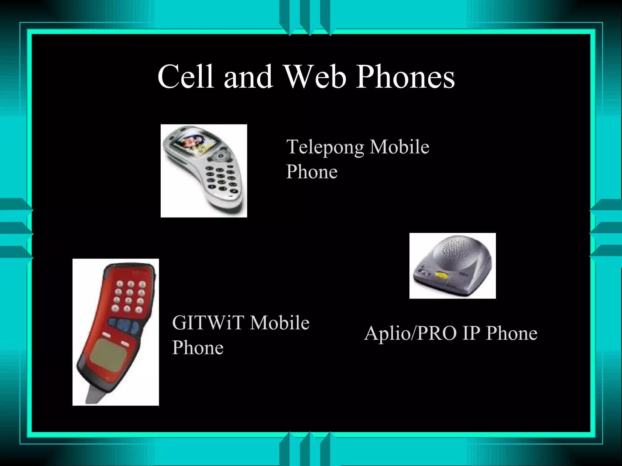 Cell and Web Phones Telepong Mobile Phone GITWiT Mobile Phone Aplio/PRO IP Phone 
