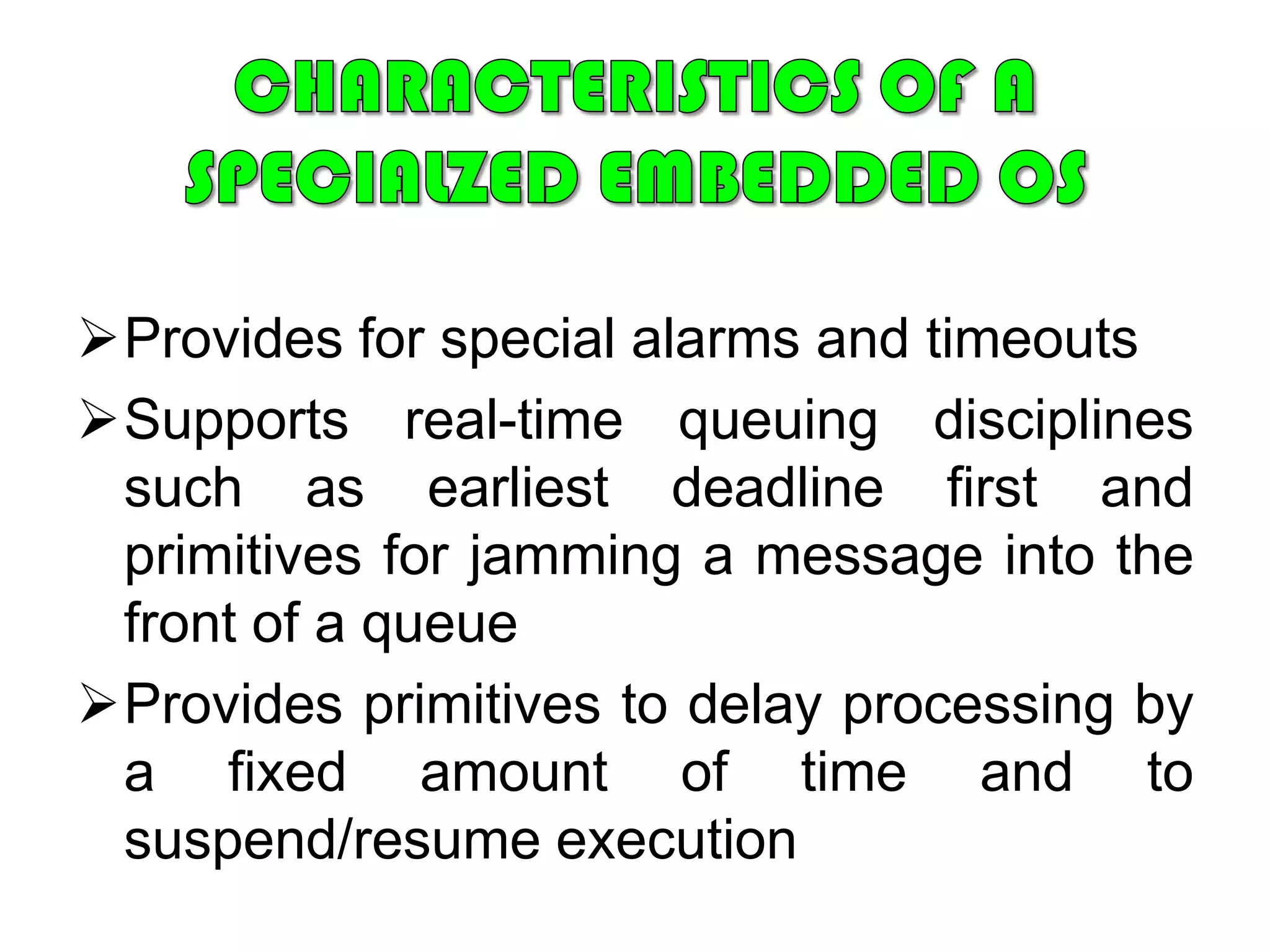 CHARACTERISTICS OF ASPECIALZED EMBEDDED OSHas a fast and lightweight process or thread switch