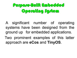 Efficient control over a variety of devices is requiredTWO GENERAL APPROACHESAdapting an Existing Commercial   Operating SystemPurpose-Built Embedded   Operating System