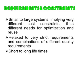 REQUIREMENTS&CONSTRAINTSSmall to large systems, implying very different cost constraints, thus different needs for optimization and reuse