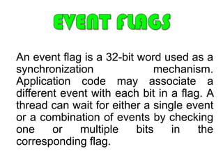 Terms to be remember…THREADClient of the driver or simply a “process”.PRIORITY LEVELUse by the scheduler to determine which thread ready to run.TIME SLICINGAllow each thread  at a given time to execute  a given amount of time.
