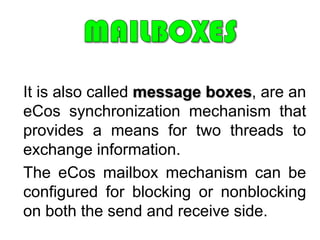 Terms to be remember…PREEMPTIONIs a context switch halting execution of lower priority thread allowing higher priority thread to execute.SCHEDULERSelects appropriate thread for execution provide mechanisms for these executing threads to synchronize, and control the effect of interrupts on thread execution. 