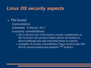 Linux OS security aspects
l The kernel
-presentation
command: '$ dmesg | less'
-security considerations:
l due to the key ...