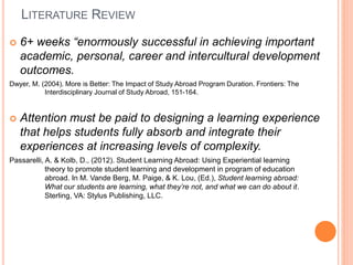 LITERATURE REVIEW 
 6+ weeks “enormously successful in achieving important 
academic, personal, career and intercultural ...