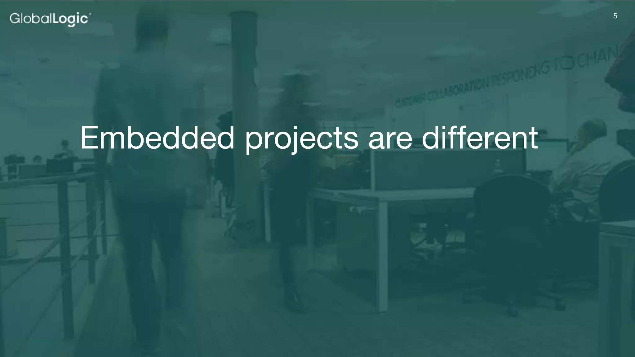 55
Embedded projects are different
 