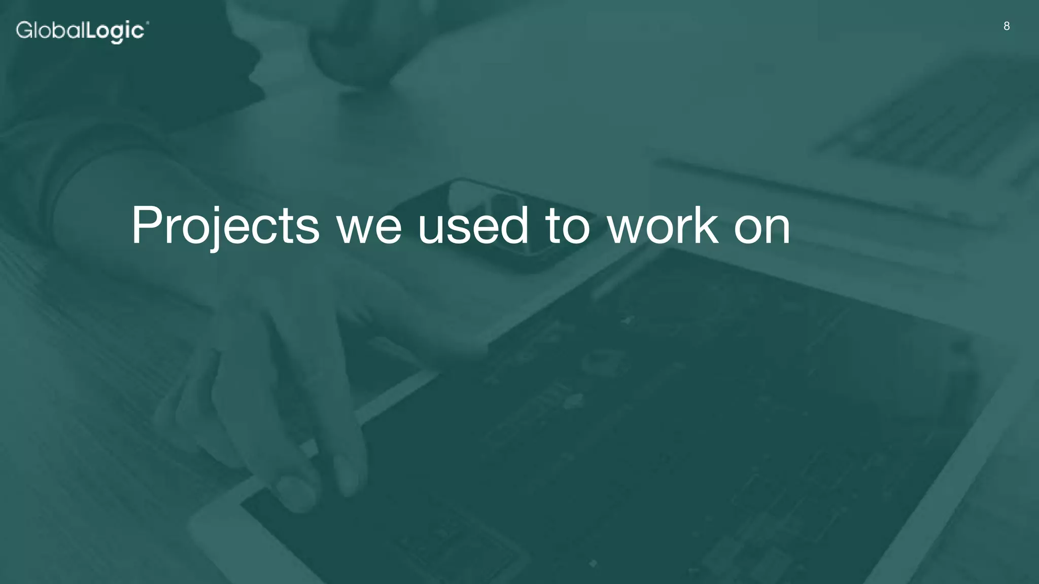 88
Projects we used to work on
 