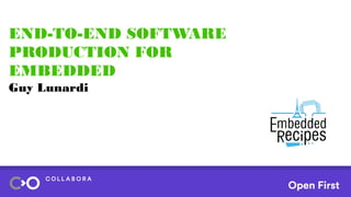 END-TO-END SOFTWARE
PRODUCTION FOR
EMBEDDED
Guy Lunardi
 