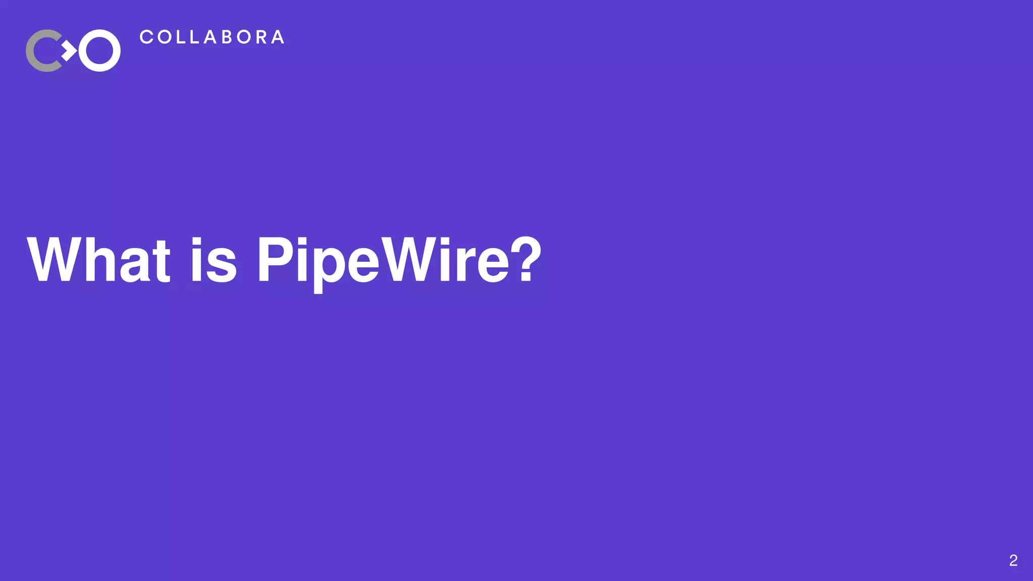 2
What is PipeWire?
 