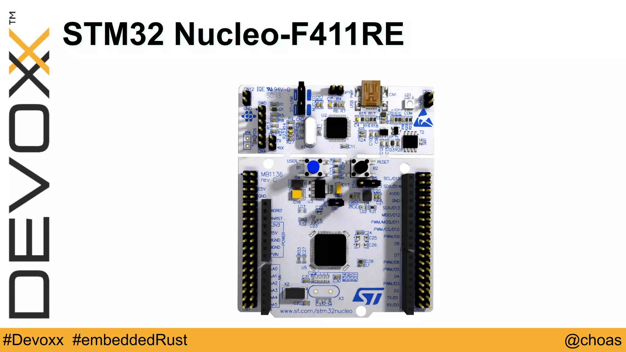 @choas#Devoxx #embeddedRust
STM32 Nucleo-F411RE
 