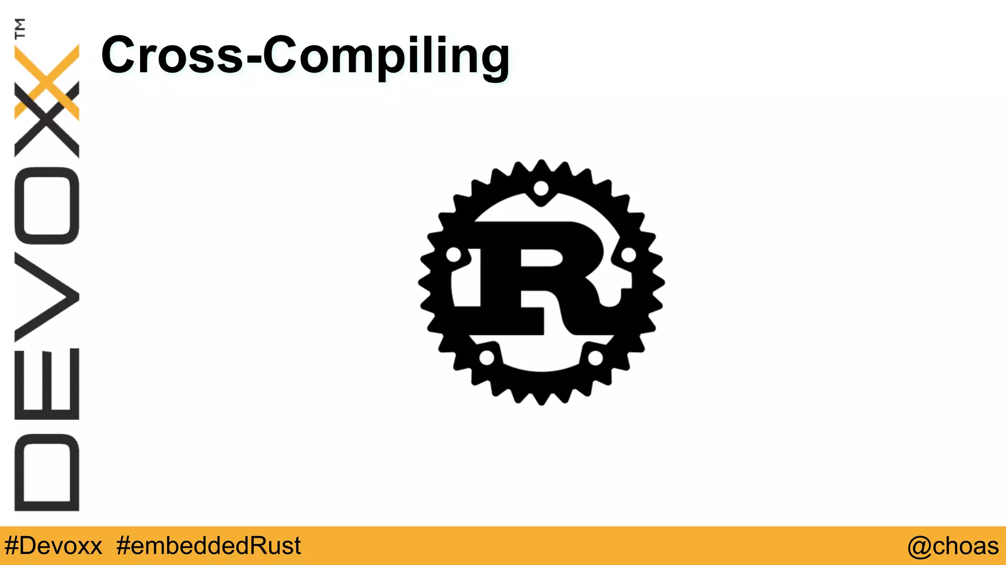 @choas#Devoxx #embeddedRust
Cross-Compiling
 