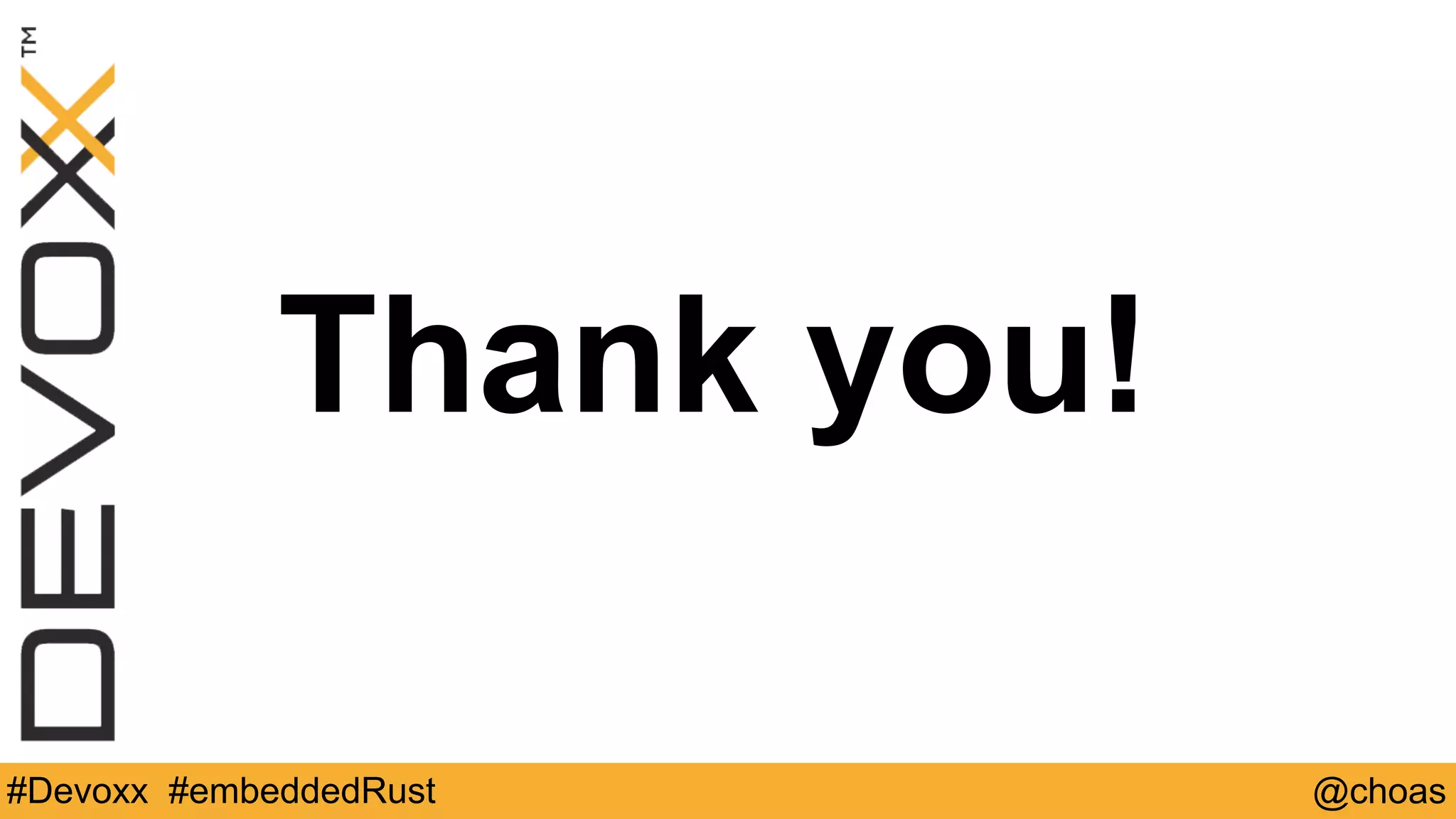 @choas#Devoxx #embeddedRust
Thank you!
 