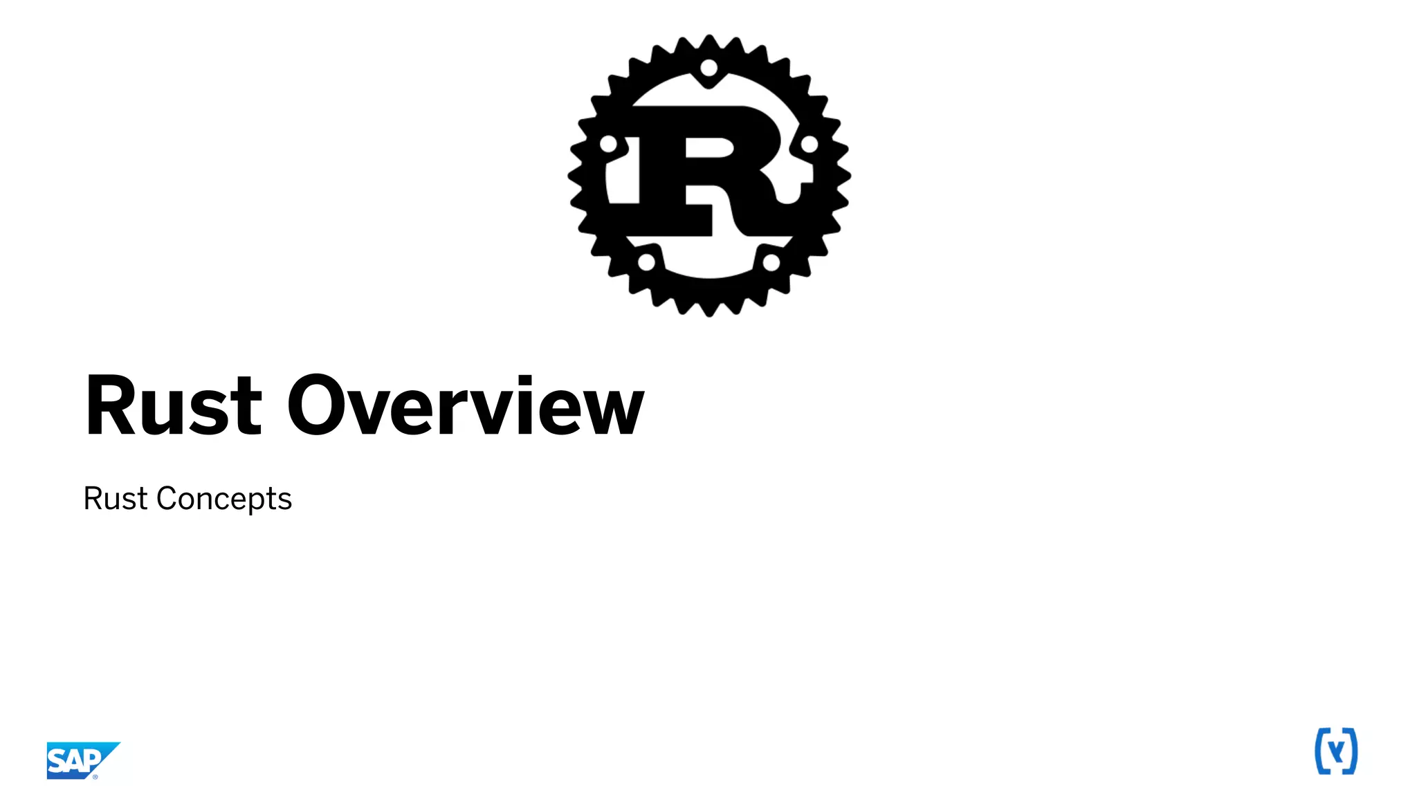 Rust Overview
Rust Concepts
 