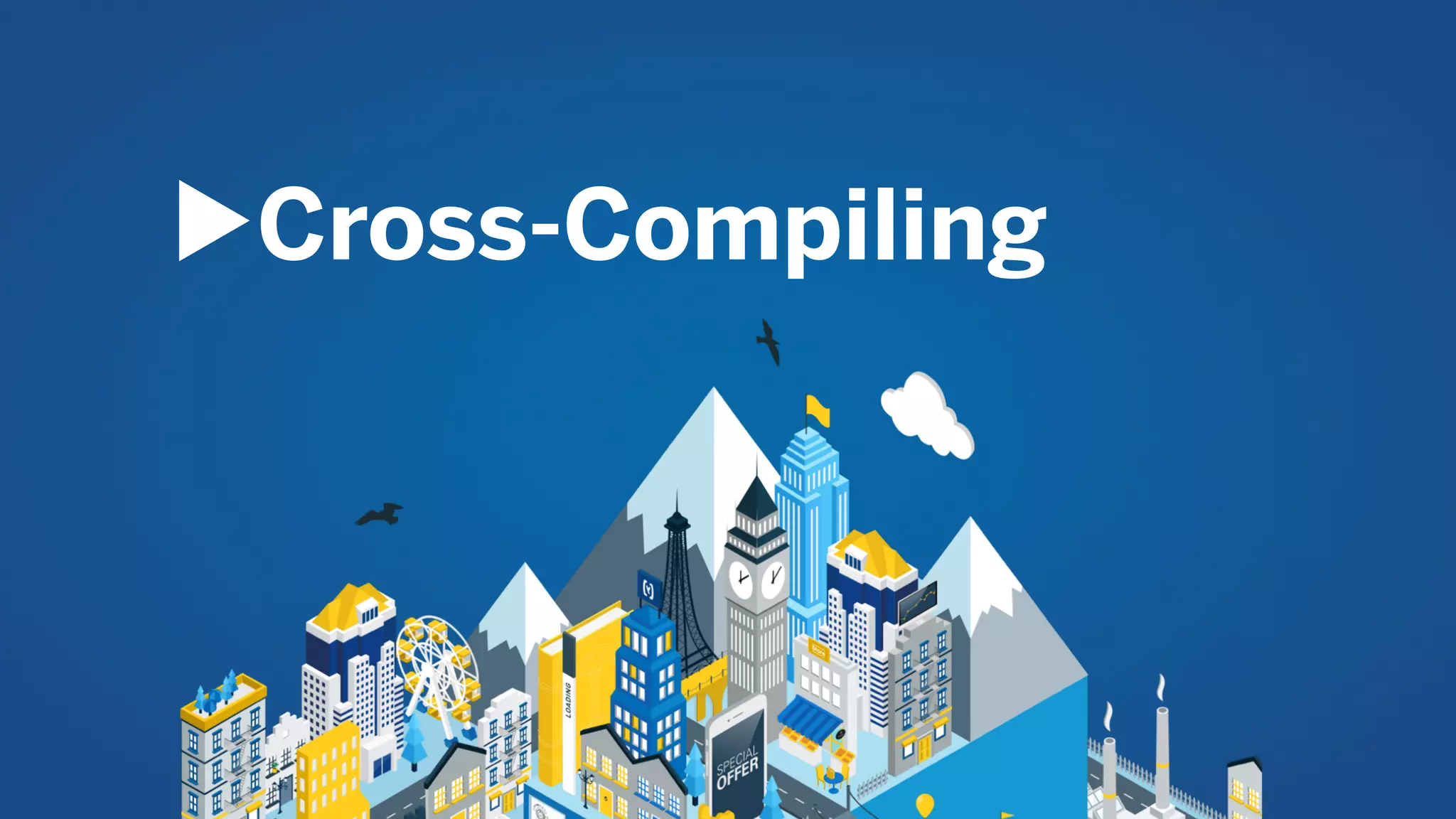 ▶︎Cross-Compiling
 