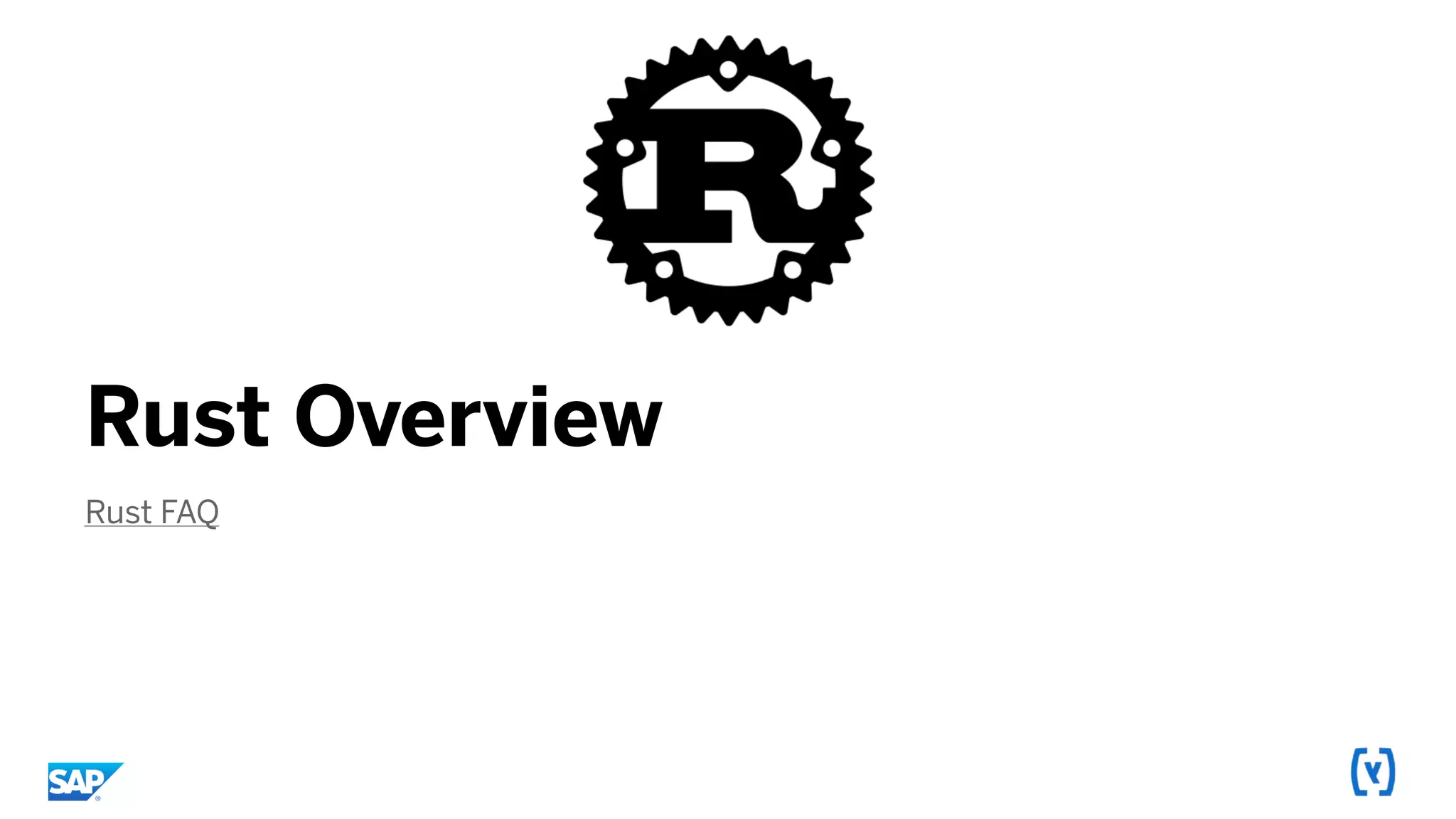 Rust Overview
Rust FAQ
 