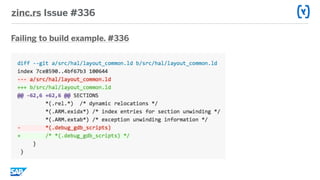 zinc.rs Issue #336
Failing to build example. #336
src/hal/layout_common.ld
comment out *(.debug_gdb_scripts)
 