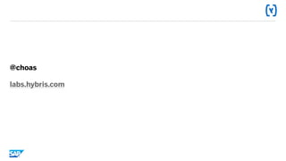 @choas
labs.hybris.com
 