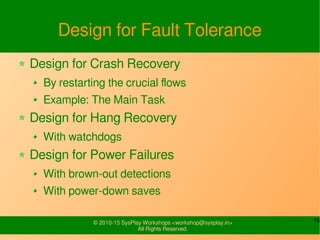 15© 2010-15 SysPlay Workshops <workshop@sysplay.in>
All Rights Reserved.
Design for Fault Tolerance
Design for Crash Recov...