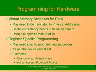 19© 2010-15 SysPlay Workshops <workshop@sysplay.in>
All Rights Reserved.
Programming for Hardware
Virtual Memory Accesses ...