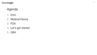 2
Agenda
1. Intro
2. Medical Device
3. FDA
4. Let’s get started
5. Q&A
 