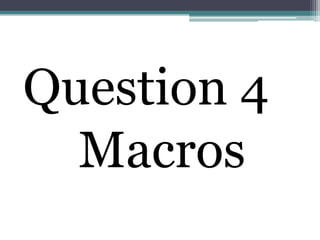 Question 4
  Macros
 