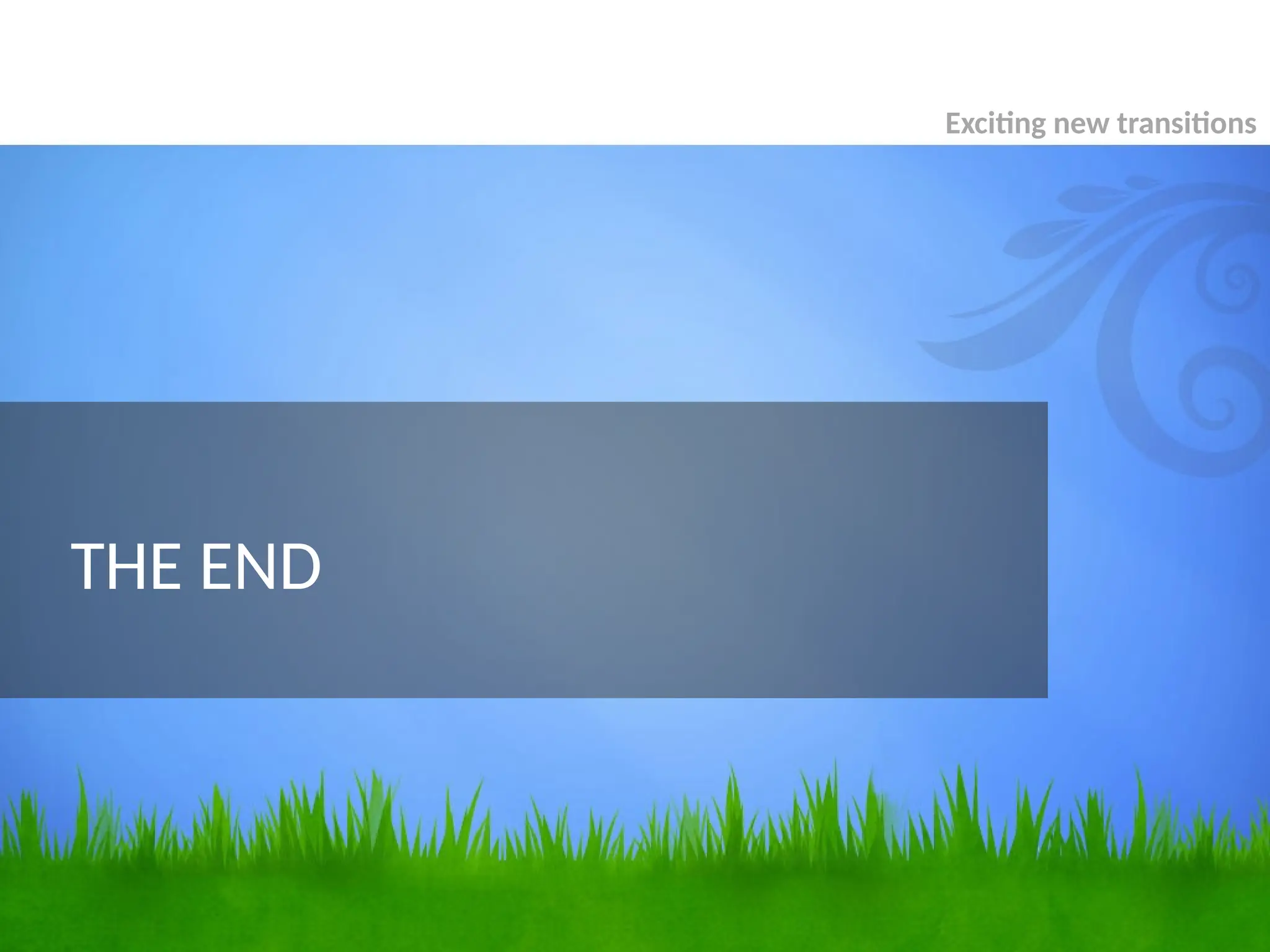 Exciting new transitions
THE END
 