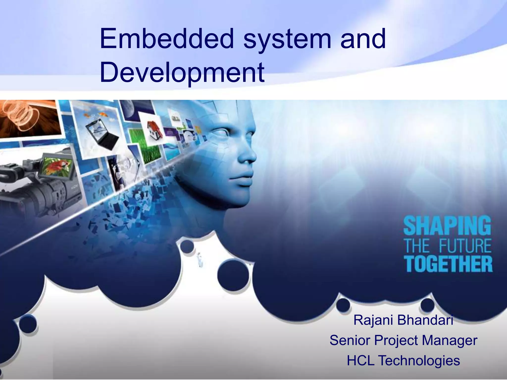 Embedded system and Development Rajani Bhandari Senior Project Manager HCL Technologies 