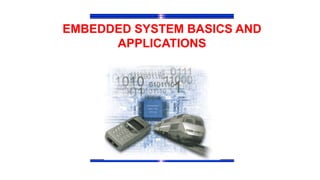 EMBEDDED SYSTEM BASICS AND
APPLICATIONS
 