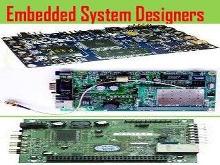 Embedded System Designers
 