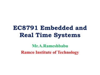 EC8791 Embedded and
Real Time Systems
Mr.A.Rameshbabu
Ramco Institute of Technology
 