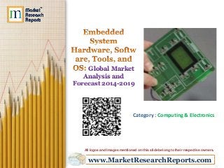 Global Market
Analysis and
Forecast 2014-2019

Category : Computing & Electronics

All logos and Images mentioned on this slide belong to their respective owners.

www.MarketResearchReports.com

 