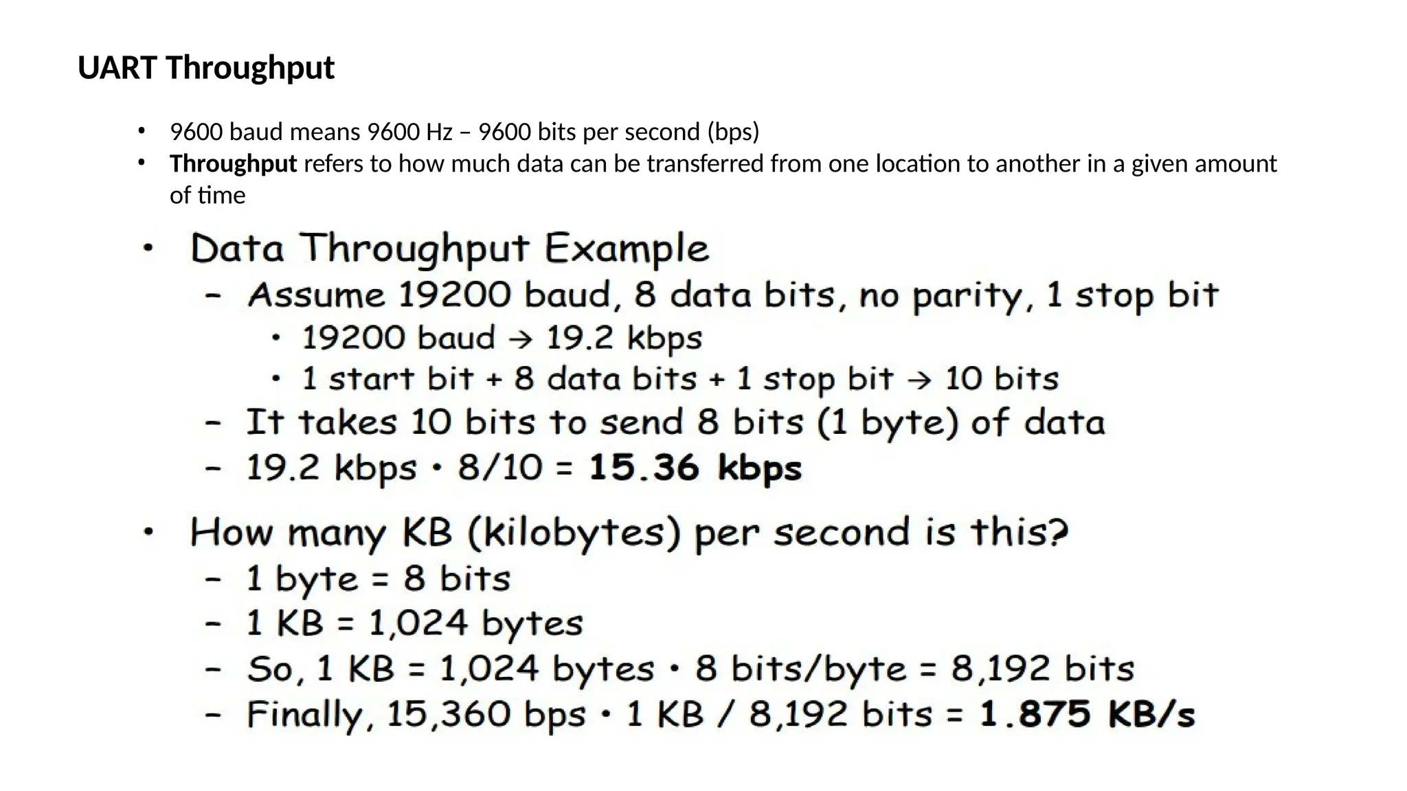 UART Throughput
• 9600 baud means 9600 Hz – 9600 bits per second (bps)
• Throughput refers to how much data can be transferred from one location to another in a given amount
of time
 