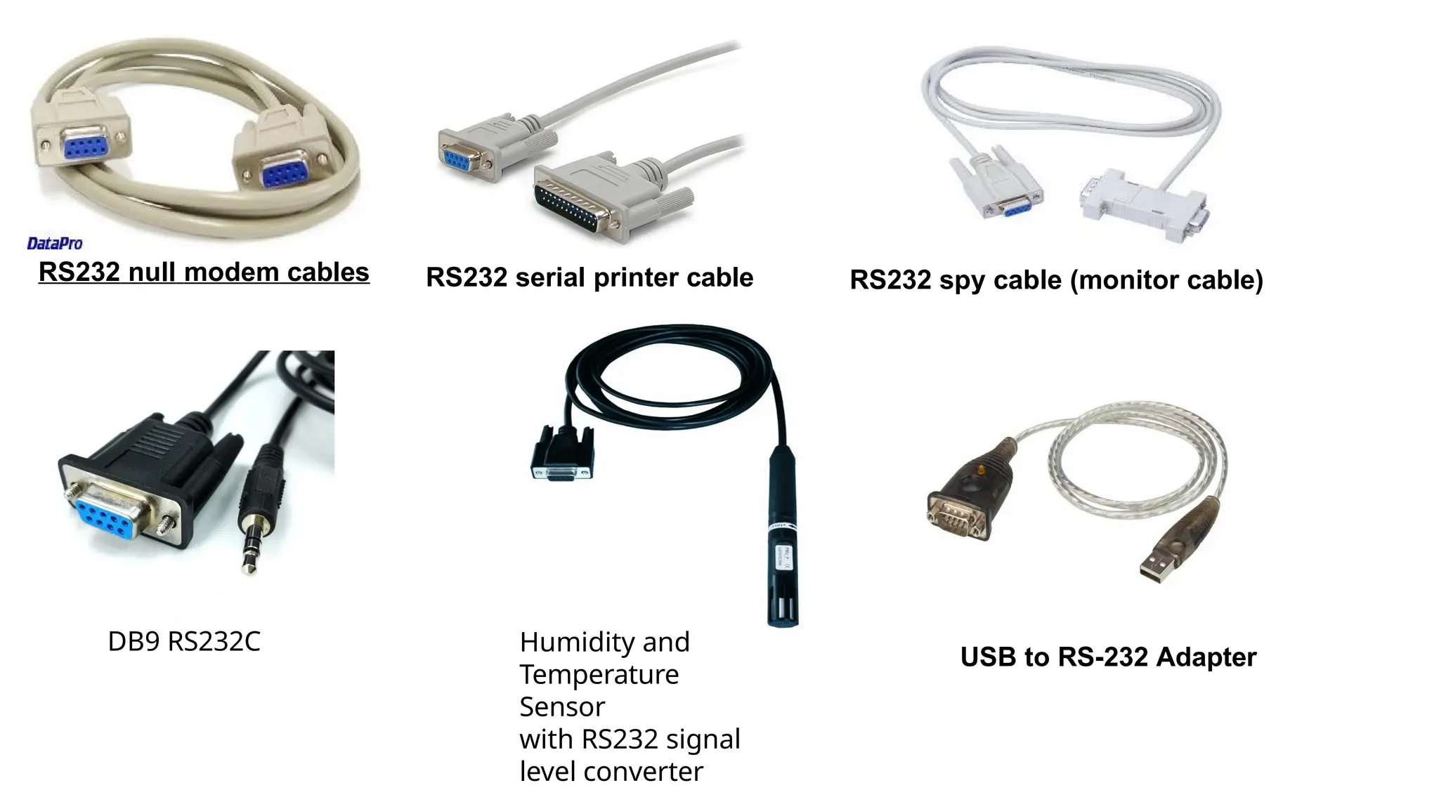 RS232 null modem cables RS232 serial printer cable RS232 spy cable (monitor cable)
DB9 RS232C Humidity and
Temperature
Sensor
with RS232 signal
level converter
USB to RS-232 Adapter
 