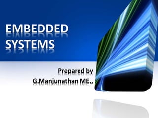 EMBEDDED
SYSTEMS
Prepared by
G.Manjunathan ME.,
 
