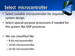 8 bit microcontroller
• It can perform 8 bit arithmetic and logical
operations.
• Examples
– 8051
– PIC16XX
• MB90890 Manufactured by Fujitsu .
• It performs all 16-bit Data operations
16 bit microcontroller
 