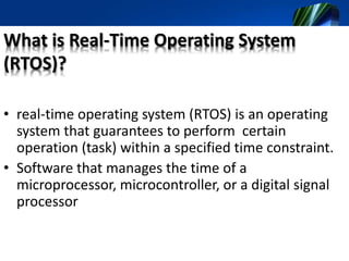 Basic functions of RTOS
• Task scheduling
• Interrupt handling
• Memory management
• Task synchronization
• Avoid priority inversion
• Time management
 