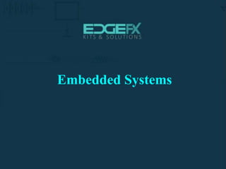 http://www.edgefxkits.com/
Embedded Systems
 
