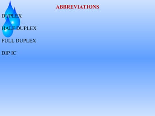 ABBREVIATIONS
DUPLEX
HALF DUPLEX
FULL DUPLEX
DIP IC
 