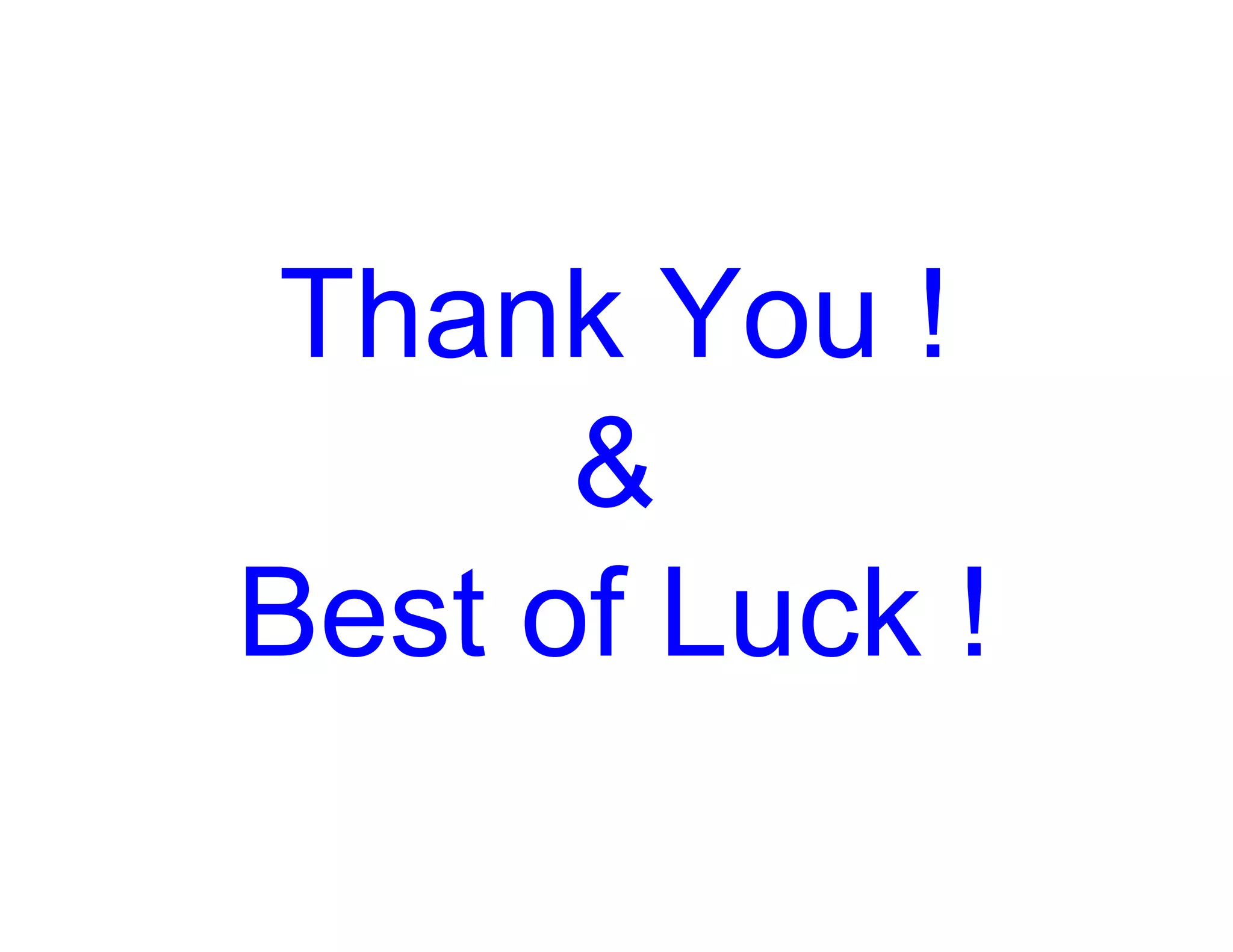 Thank You !
&
Best of Luck !
 