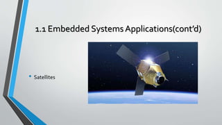 1.1 Embedded Systems Applications(cont’d)
• Satellites
 