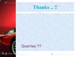 Thanks .. !!
Querries ??
 