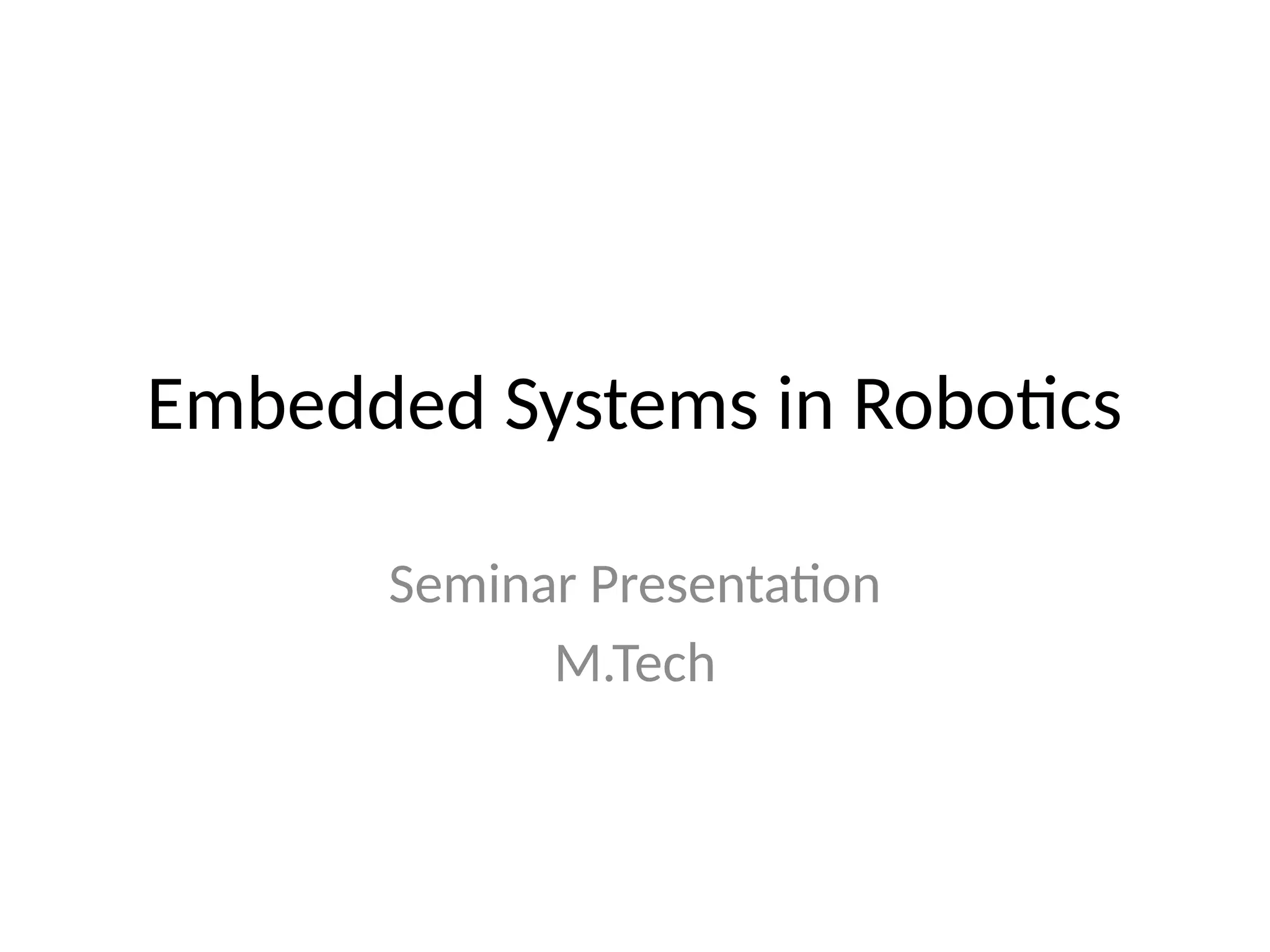 Embedded Systems in Robotics
Seminar Presentation
M.Tech
 